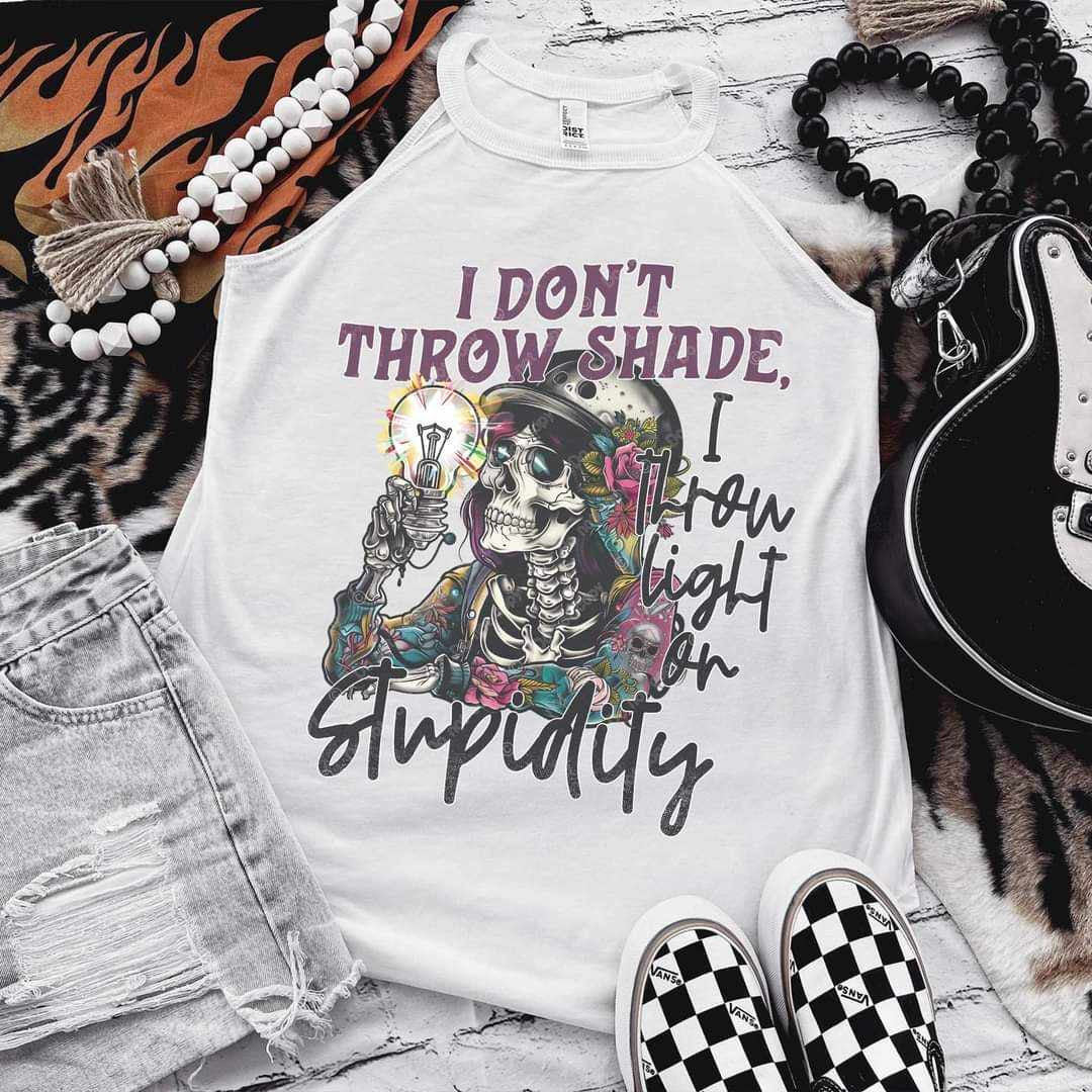 I don’t throw shade I throw light on stupidity 35121 DTF transfer