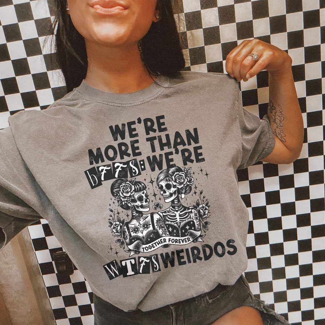 We’re more than bffs we’re wtf weirdos 35118 DTF transfer