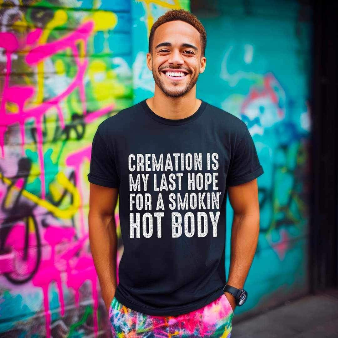 Cremation is my last hope for a smokin hot body WHITE 15196 DTF Transfer