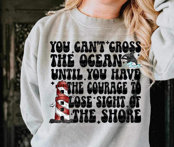 You cant cross the ocean until you have the courage to lose sight of the shore (CMLD) 25242 DTF transfer