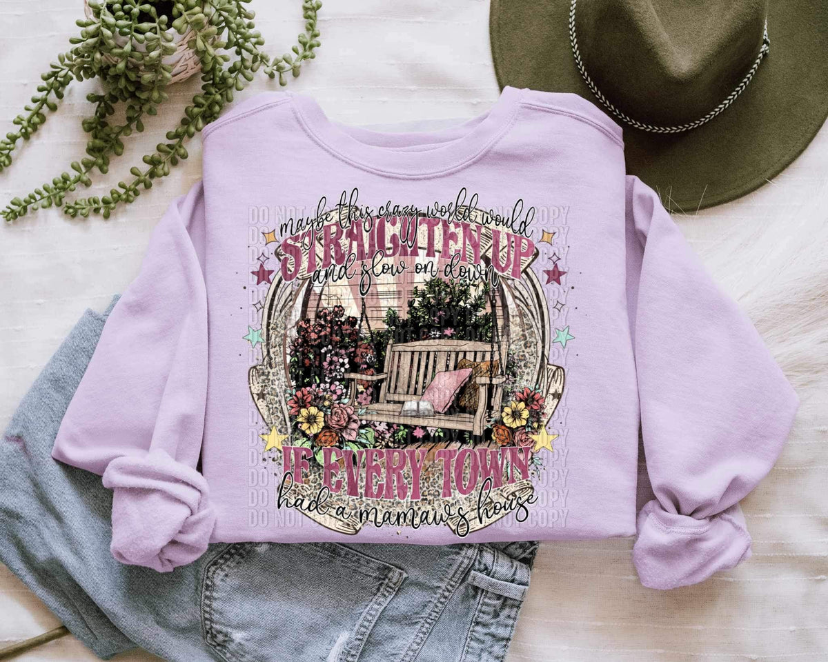 Maybe this crazy world straighten up and slow down if they had a mamaws house (wooden swing with flowers) 15167 DTF Transfer
