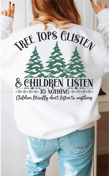 Tree tops glisten and children listen to nothing children literally dont listen to anything (black font green trees) 15296 DTF Transfe