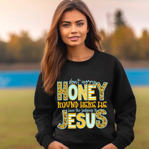 Don’t worry honey round here we leave the judging to jesus (SDD) 35313 DTF transfer