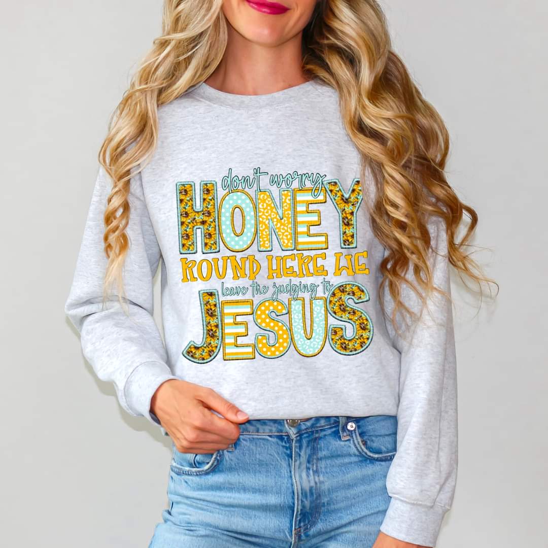 Don’t worry honey round here we leave the judging to jesus (SDD) 35313 DTF transfer