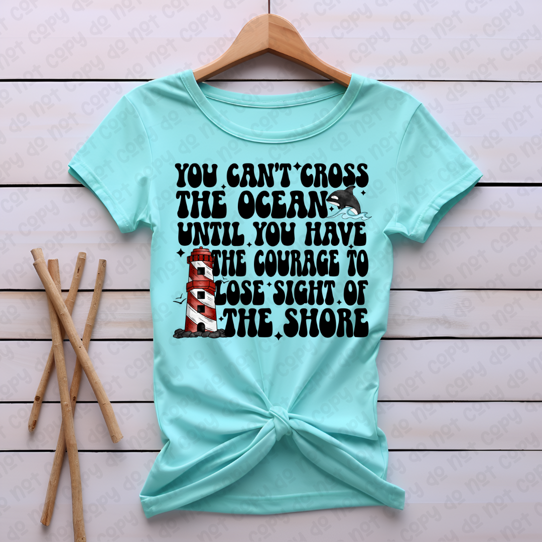 You can’t cross the ocean until you have the courage to lose sight of the shore 35461 DTF transfer