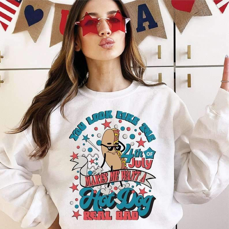 You look like the 4th of july makes me want a hotdog real bad 25490 DTF transfer
