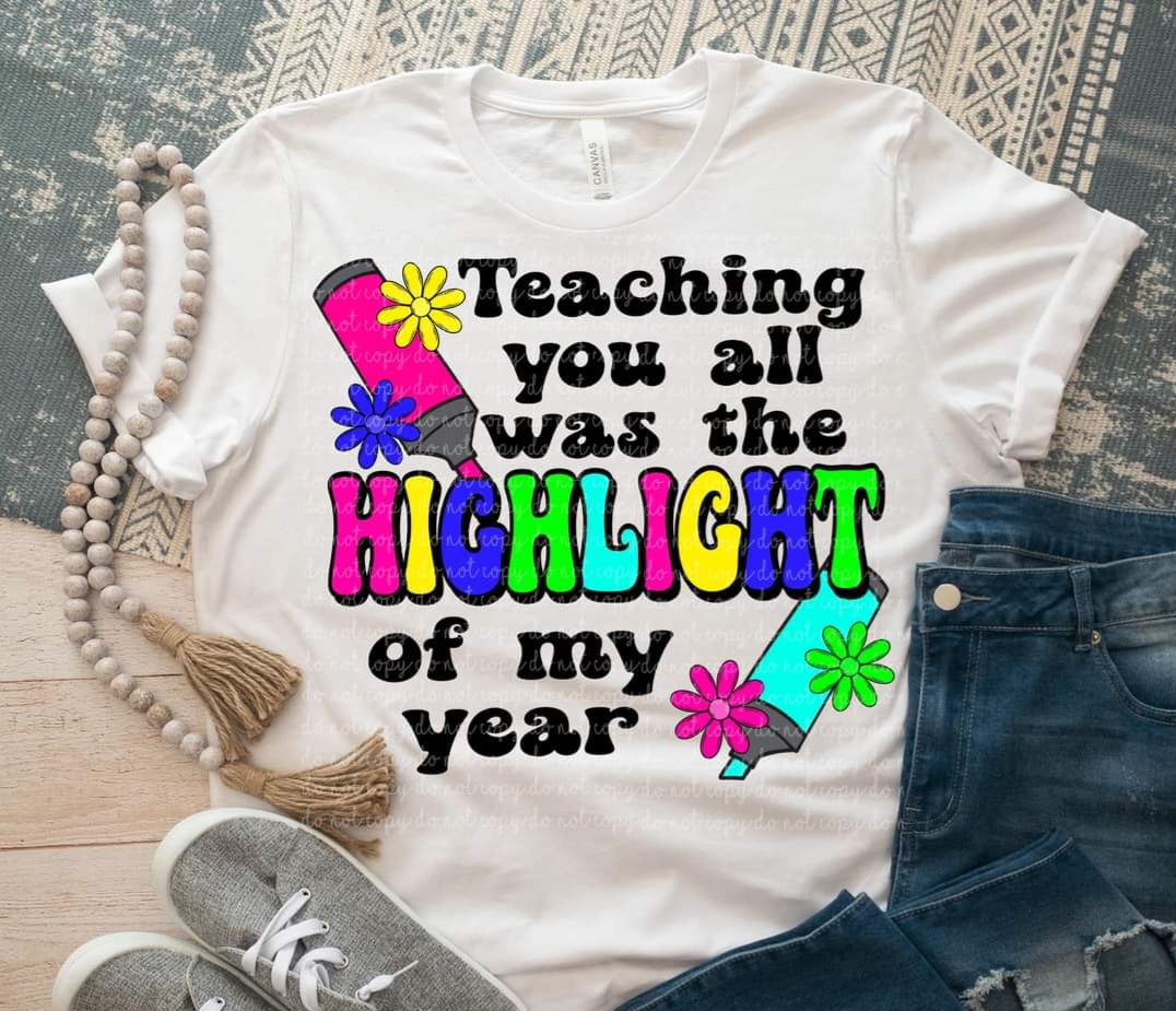 Teaching you was the highlight of my year 35475 DTF transfer