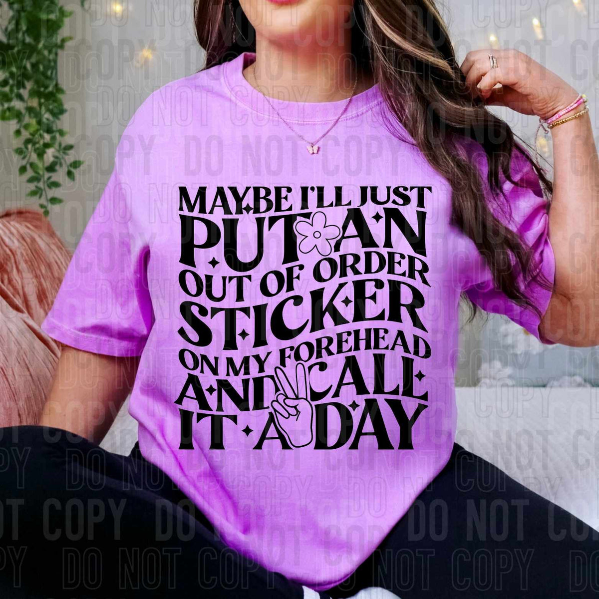 Maybe I’ll just put an out of order sticker on my forehead and call it a day 35501 DTF transfer