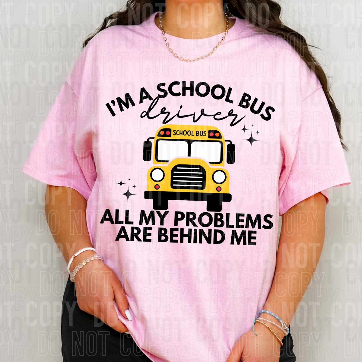 I’m a school bus driver all my problems are behind me 35507 DTF transfer