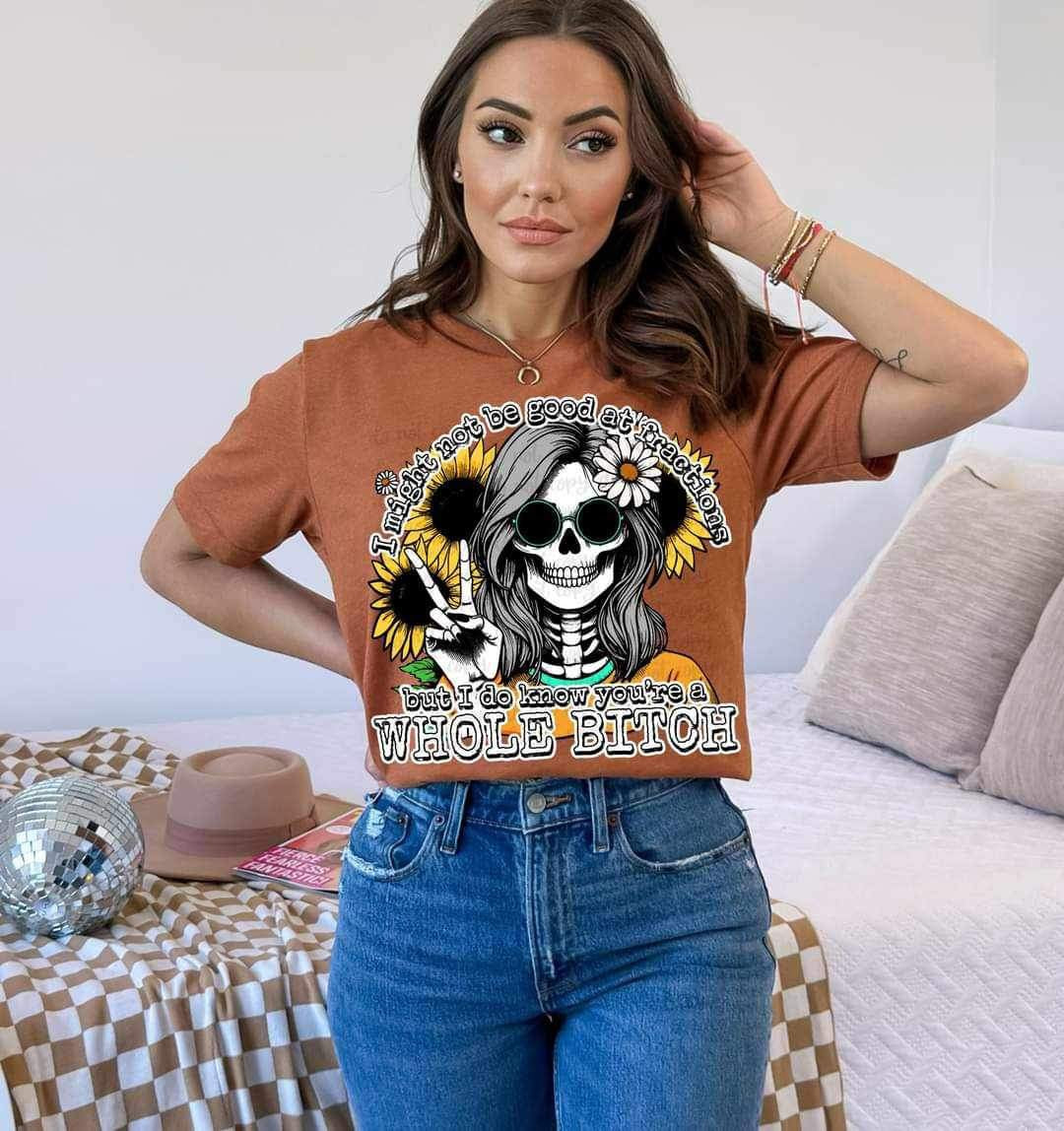 I might not be good at fractions but i know youre a whole bitch 25573 DTF transfer