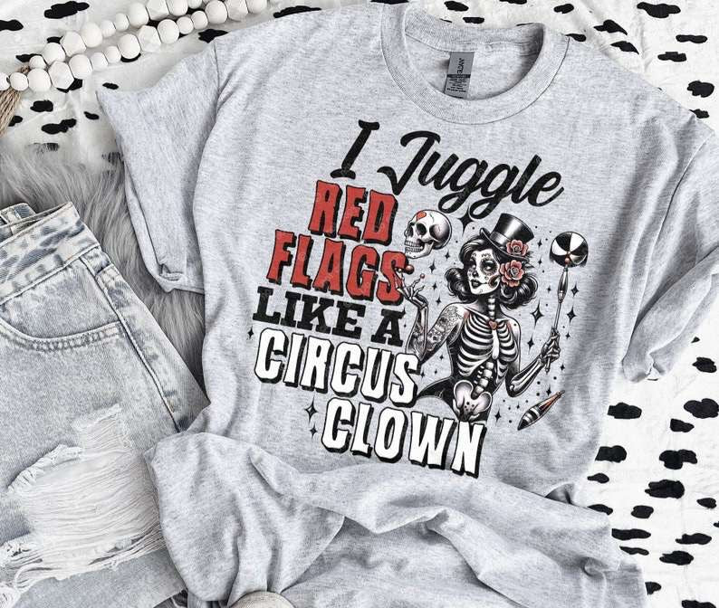 I juggle red flags like a circus clown 35668 DTF transfer