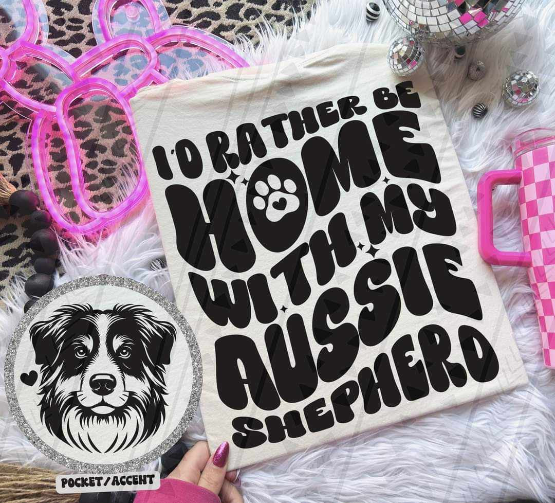 I’d rather be at home with my aussie shephard BACK ONLY 35795 DTF transfer
