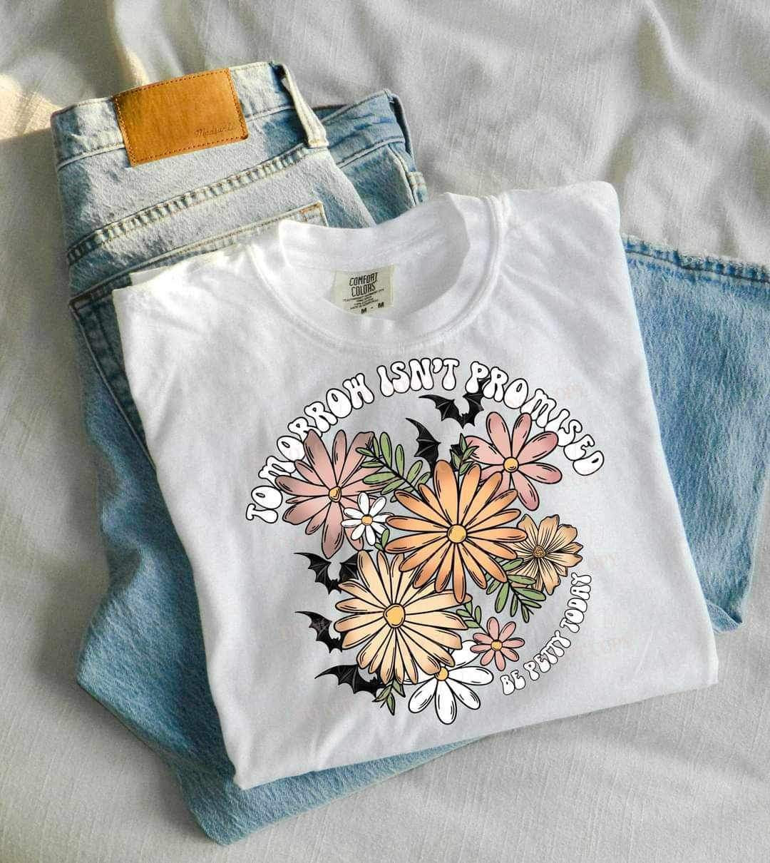 Tomorrow isnt promised be petty today (flowers and bats) 15837 DTF Transfer