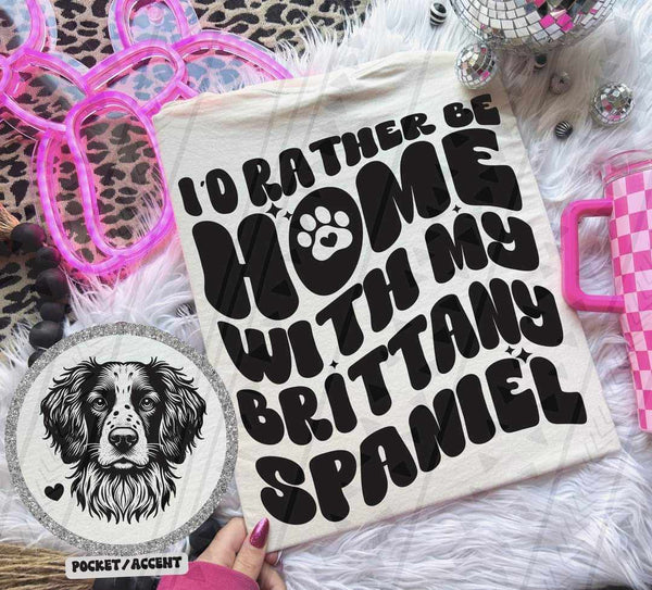 I’d rather be home with my brittany spaniel BACK ONLY 35981 DTF transfer