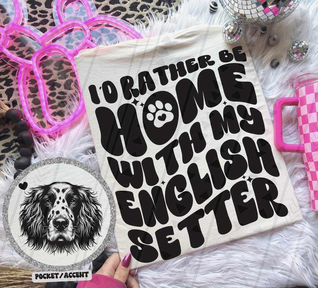 I’d rather be home with my english setter BACK ONLY 35977 DTF transfer