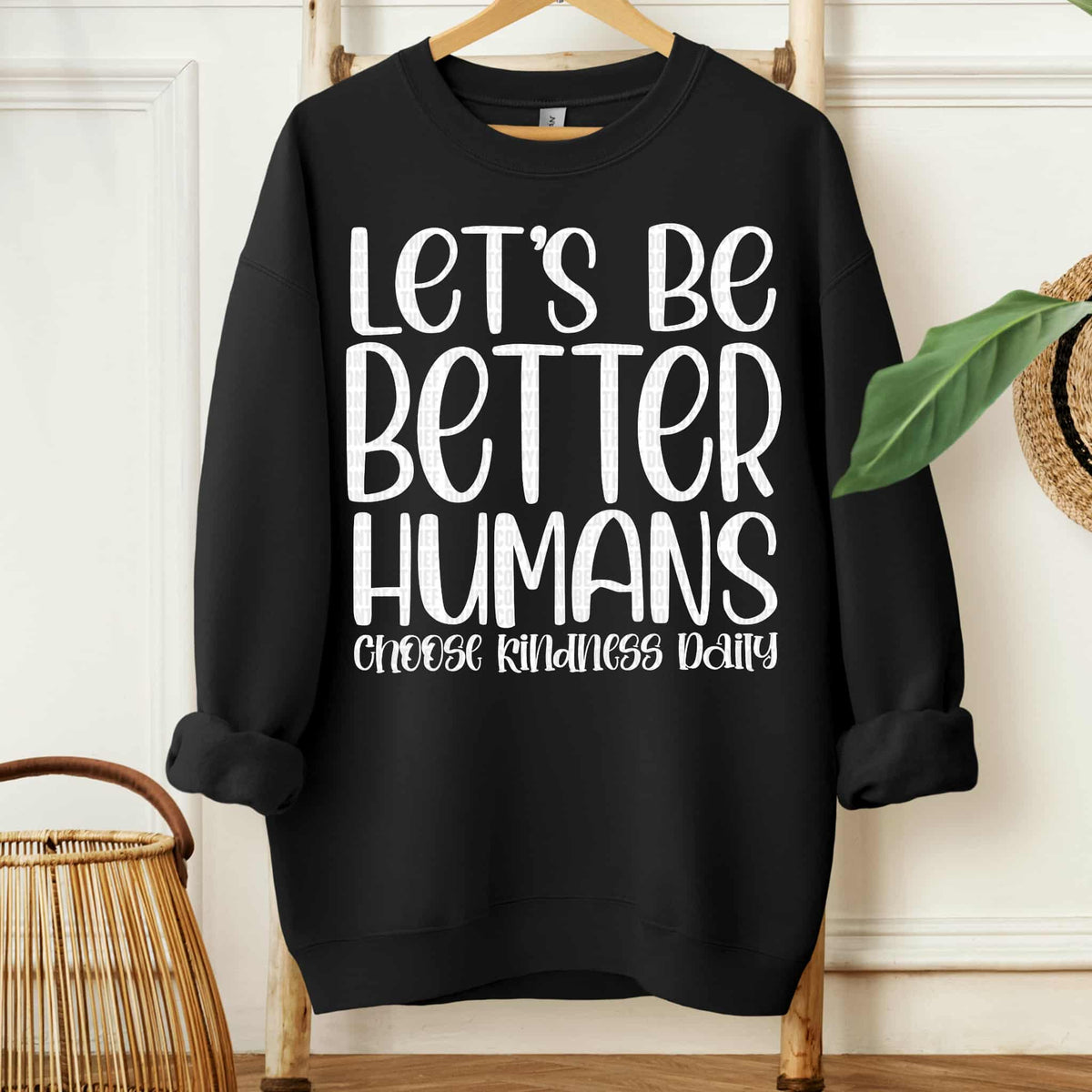 Let’s be better humans WHITE (SDD) DTF transfer