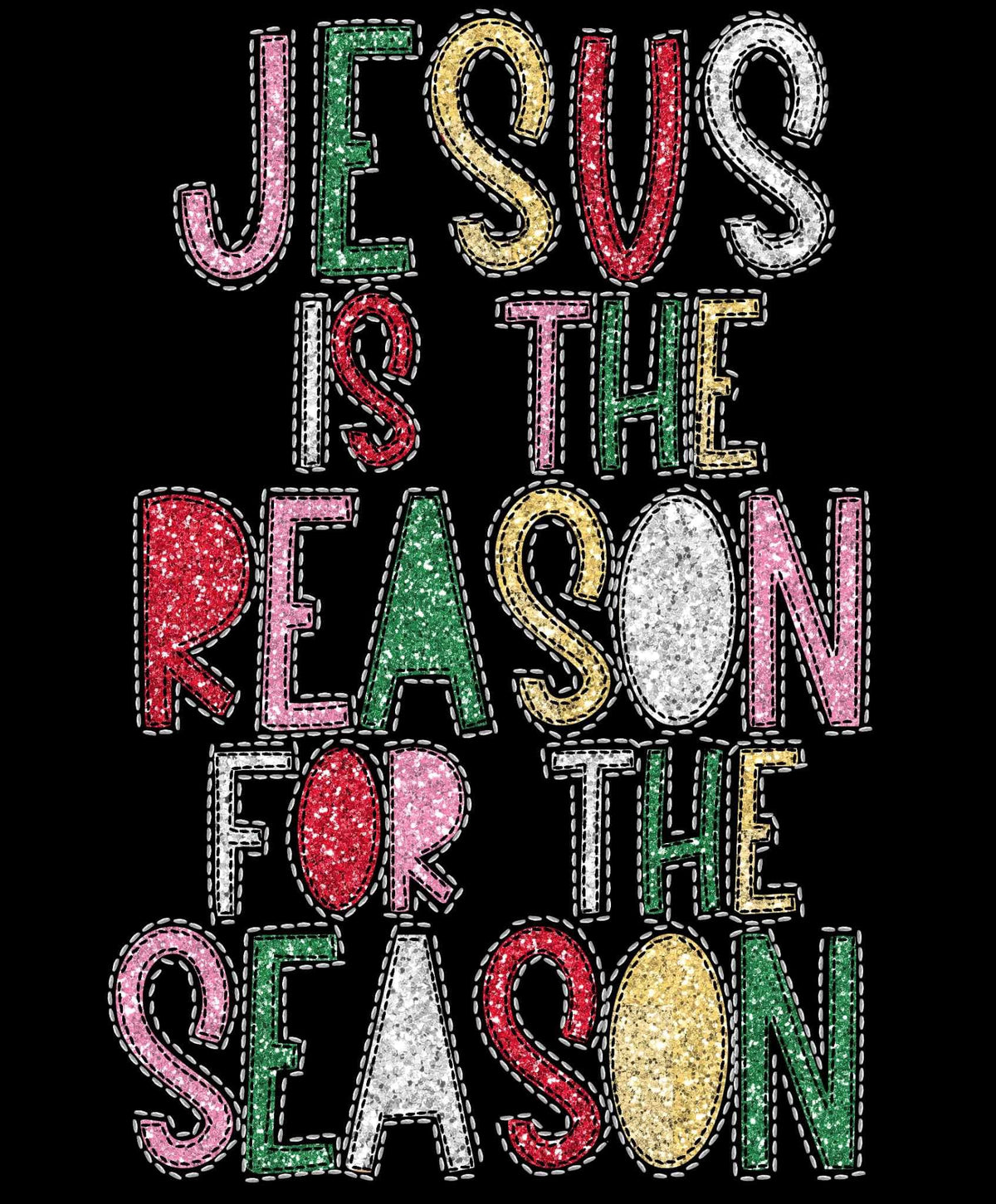 Jesus is the reason for the season (sequin rainbow font) 16110 DTF Transfer