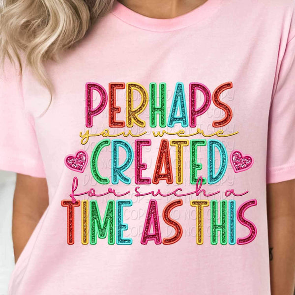 Perhaps you were created for such a time as this rainbow font 26072 DTF transfer