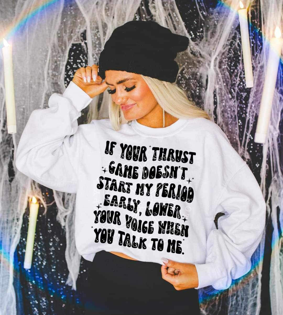 If your thrust game doesn’t start my period early lower your voice when you talk to me (LYTTLE) 26093 DTF transfer