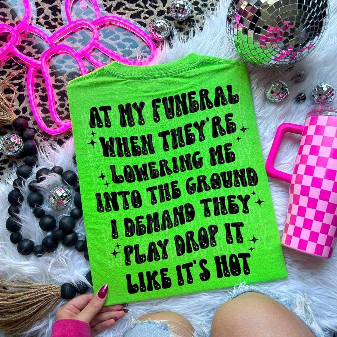 At my funeral when theyre lowering me into the ground i demand they play drop it like its hot (LYTTLE) 26090 DTF transfer