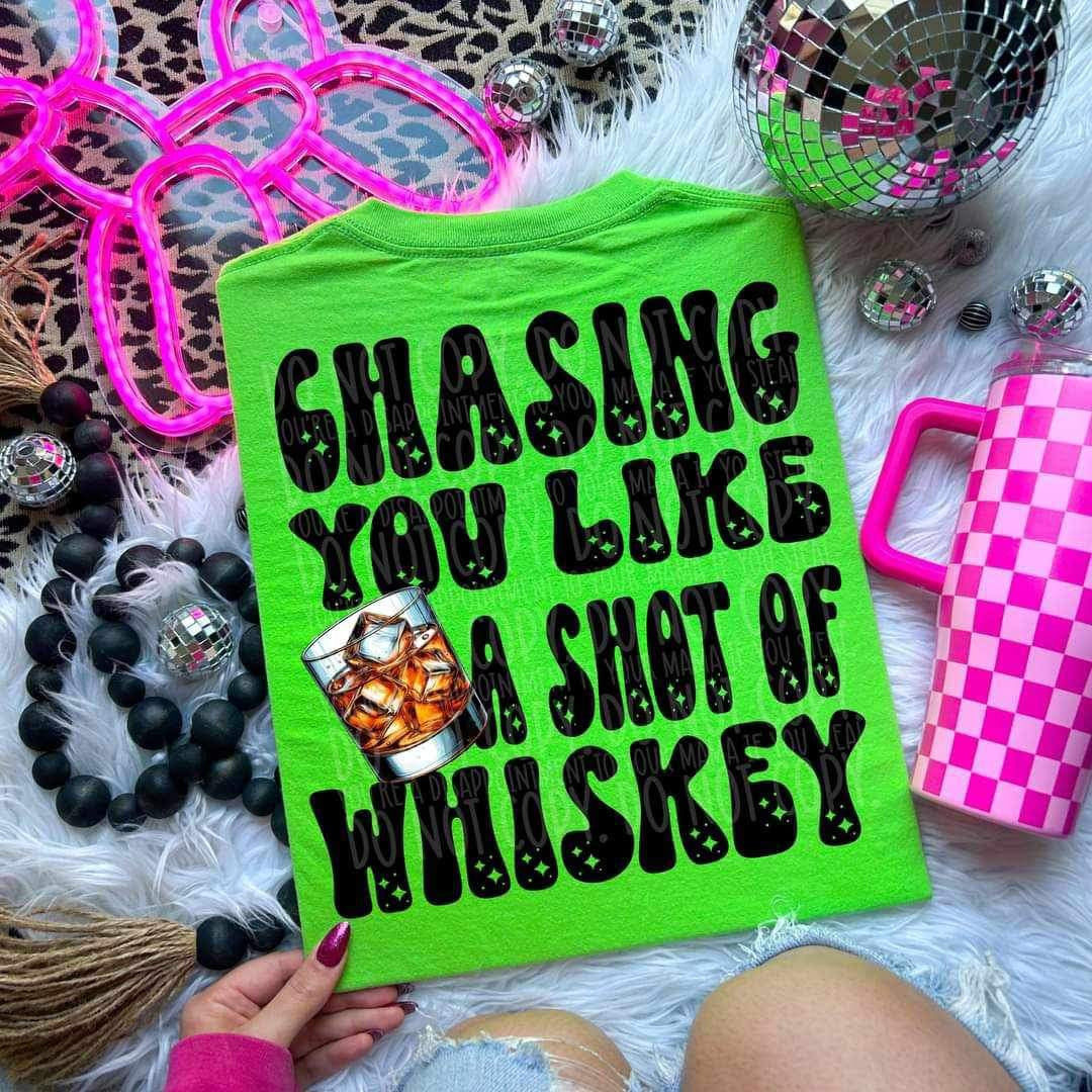 Chasing you like a shot of wiskey (LYTTLE) 26081 DTF transfer