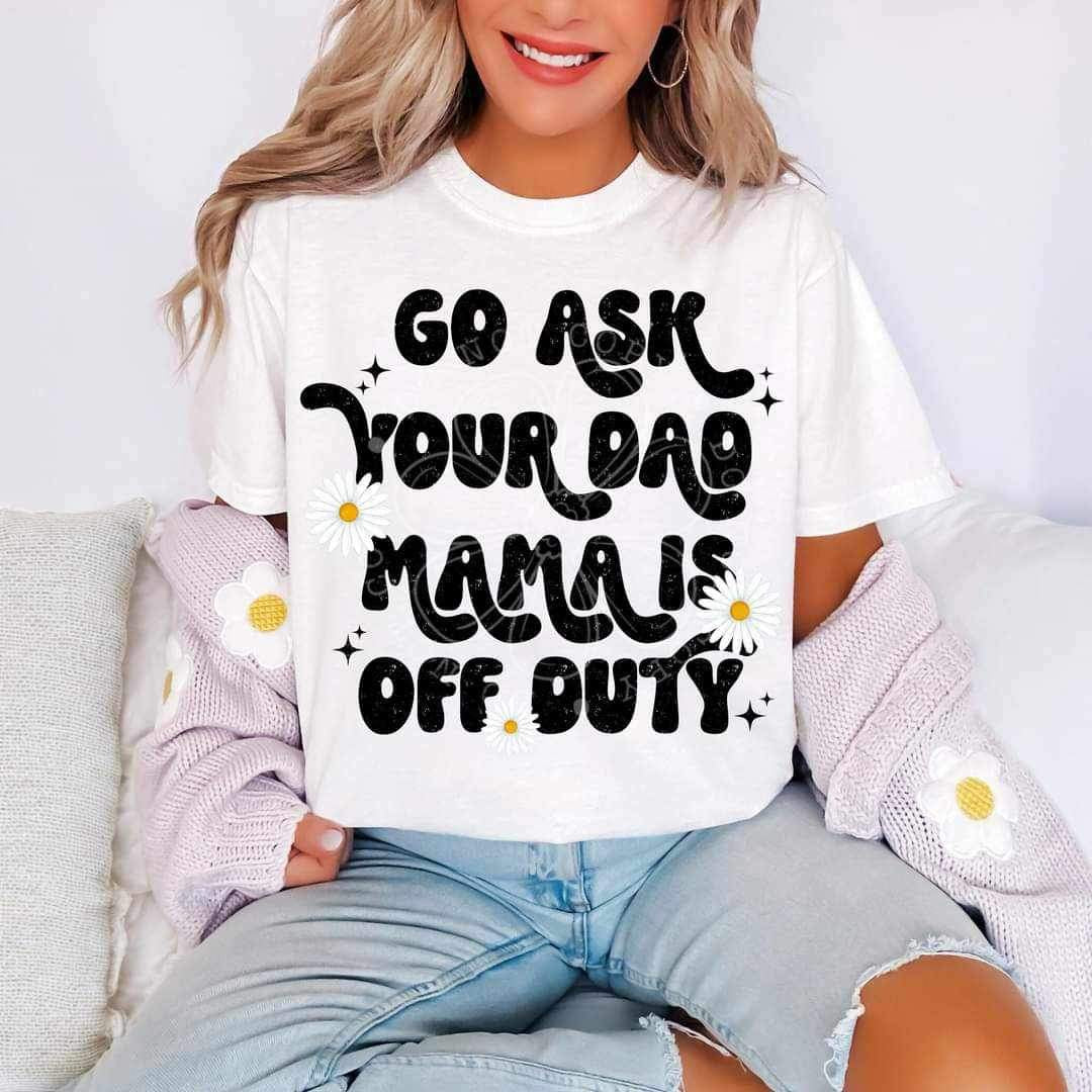 Go ask your dad mama is off duty (LYTTLE) 26107 DTF transfer