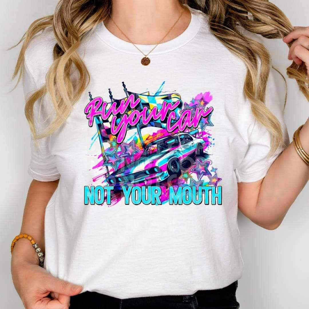 Run your car not your mouth 26152 DTF transfer