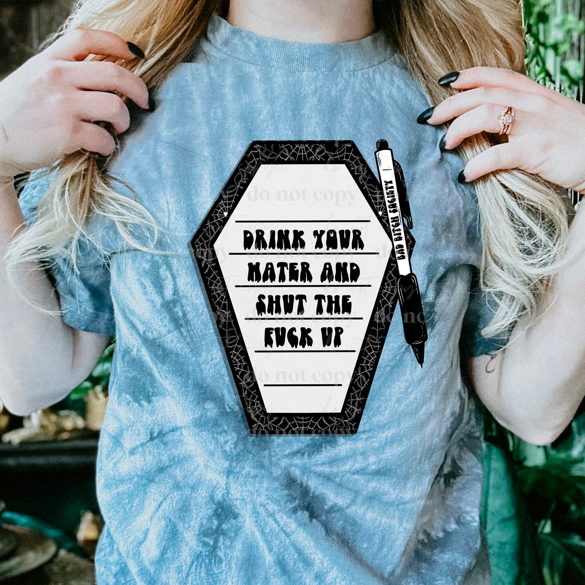 Drink your water and shut the fuck up coffin 11207 DTF TRANSFER