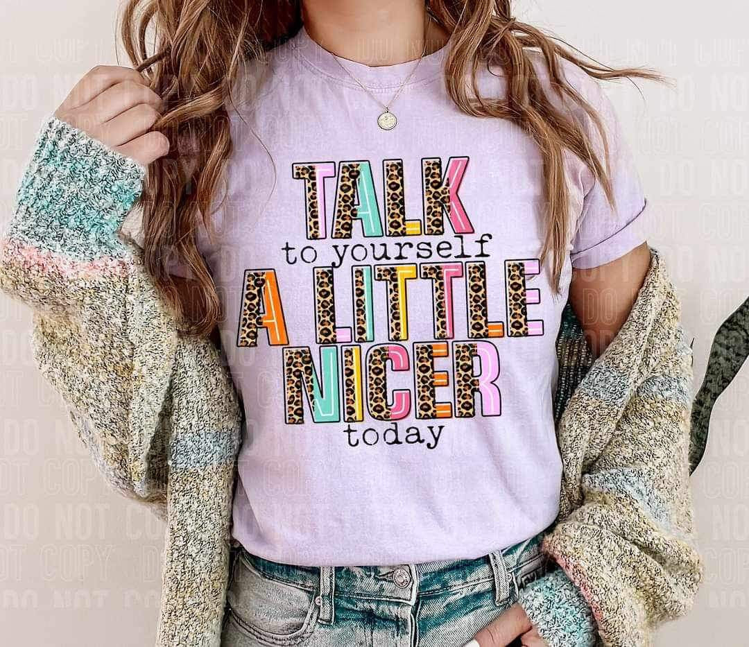 Talk to yourself a little nicer today 16808 DTF Transfer