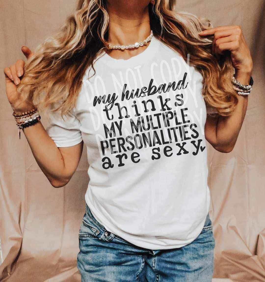 My husband thinks my multiple personalities are sexy BLACK 16799 DTF Transfer