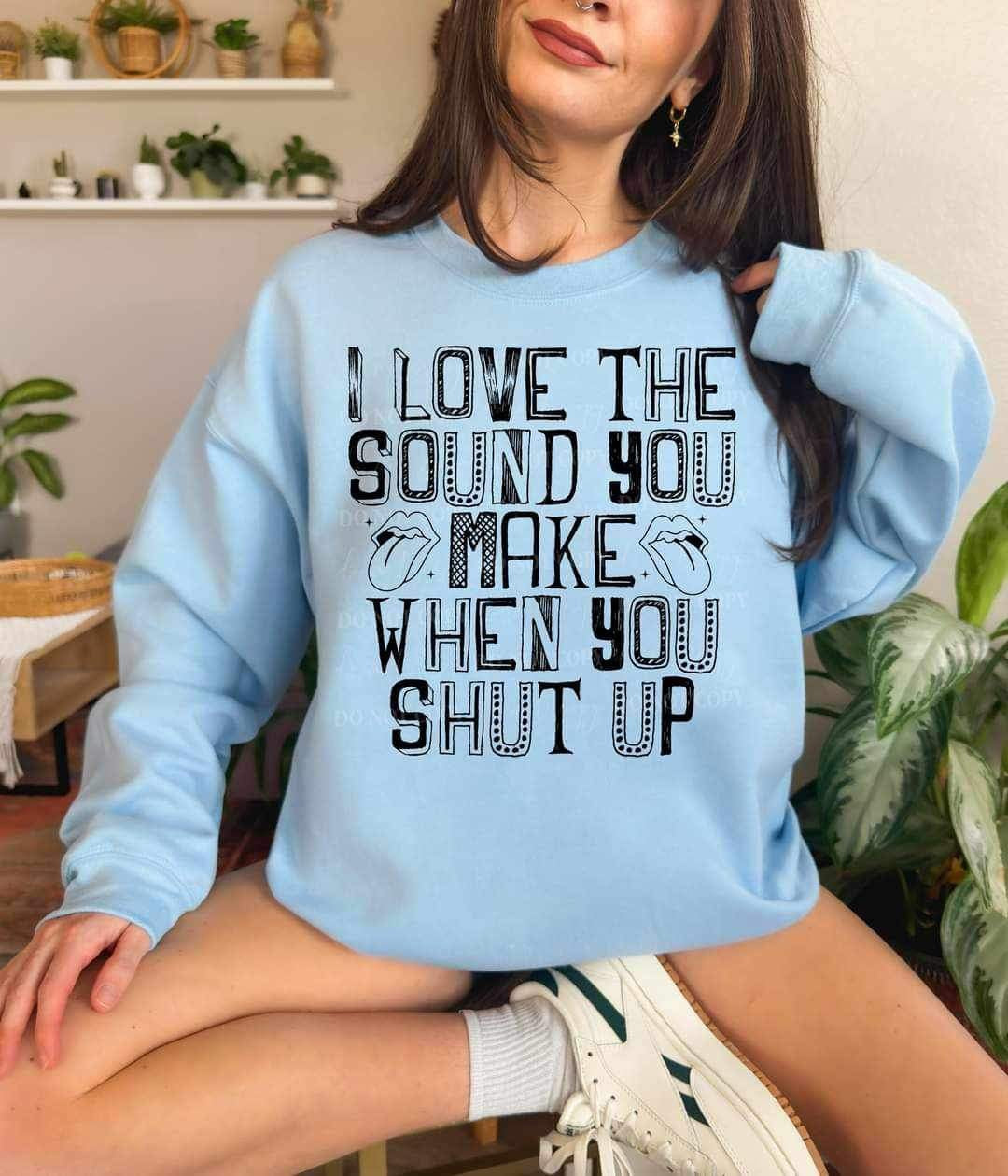 I love the sound you make when you shut up BLACK (LYTTLE) 16859 DTF Transfer