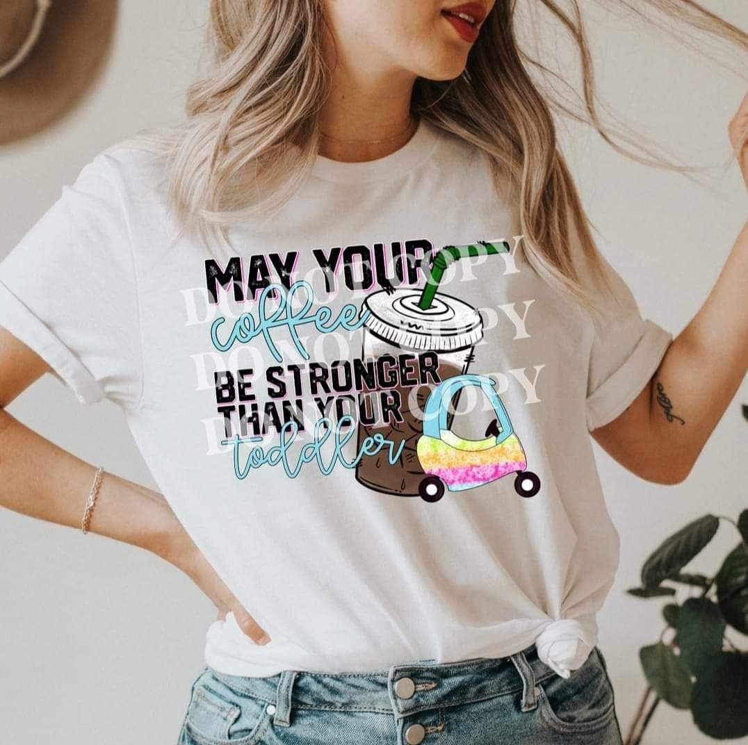 May your coffee be stronger than your toddler coffee and car 17030 DTF TRANSFER