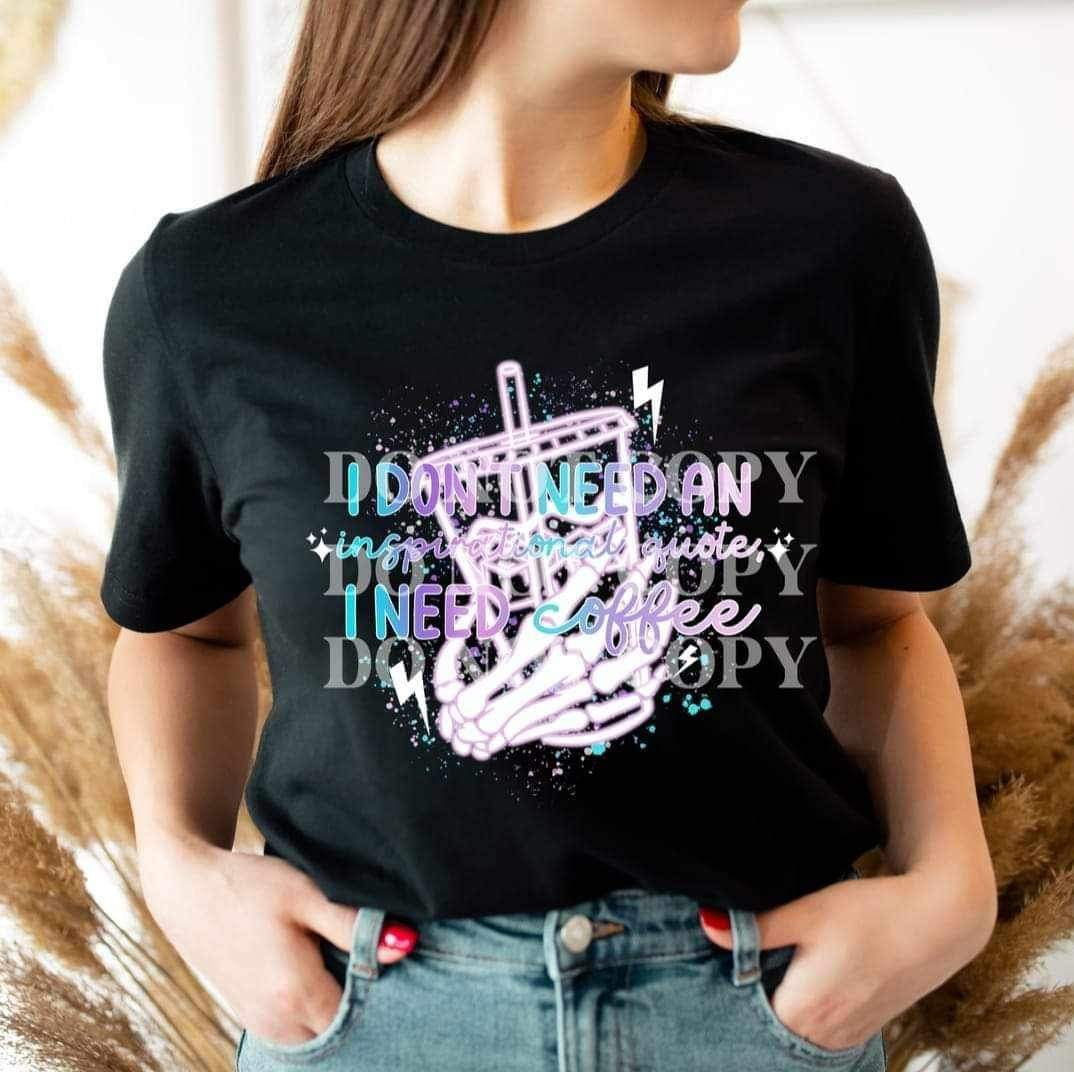 I don’t need an inspational quote i need coffee (multi color font with coffee cup) 17028 DTF TRANSFE