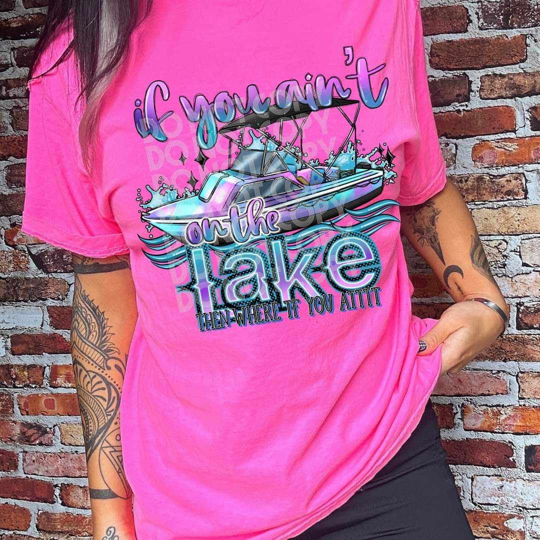 If you aint on the lake then where you atttt (SSD) 36887 DTF transfer