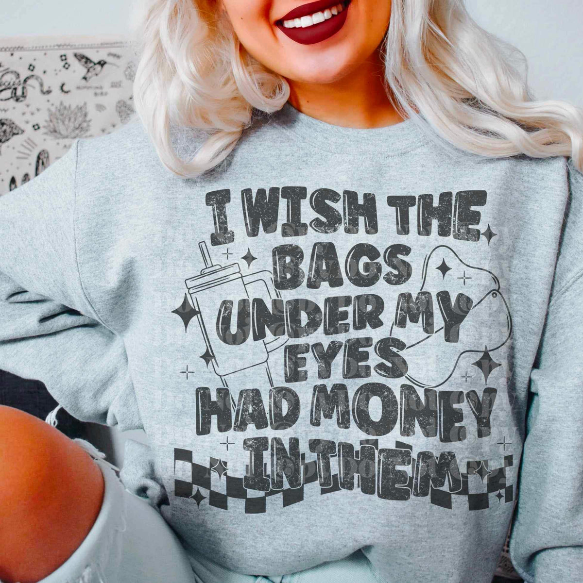 I wish the bags under my eyes had money in them BLACK 17266 DTF TRANSFER