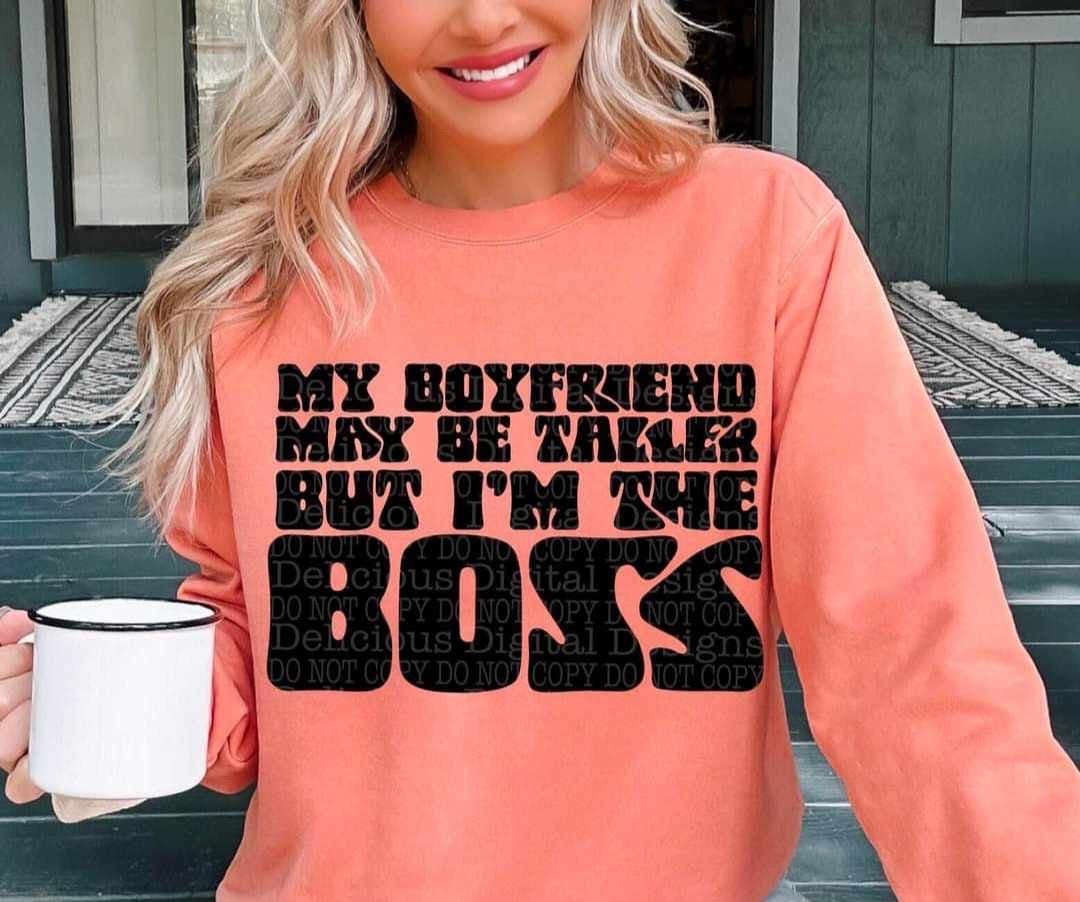 My boyfriend may be taller but I’m the boss (DDD) 36995 DTF transfer