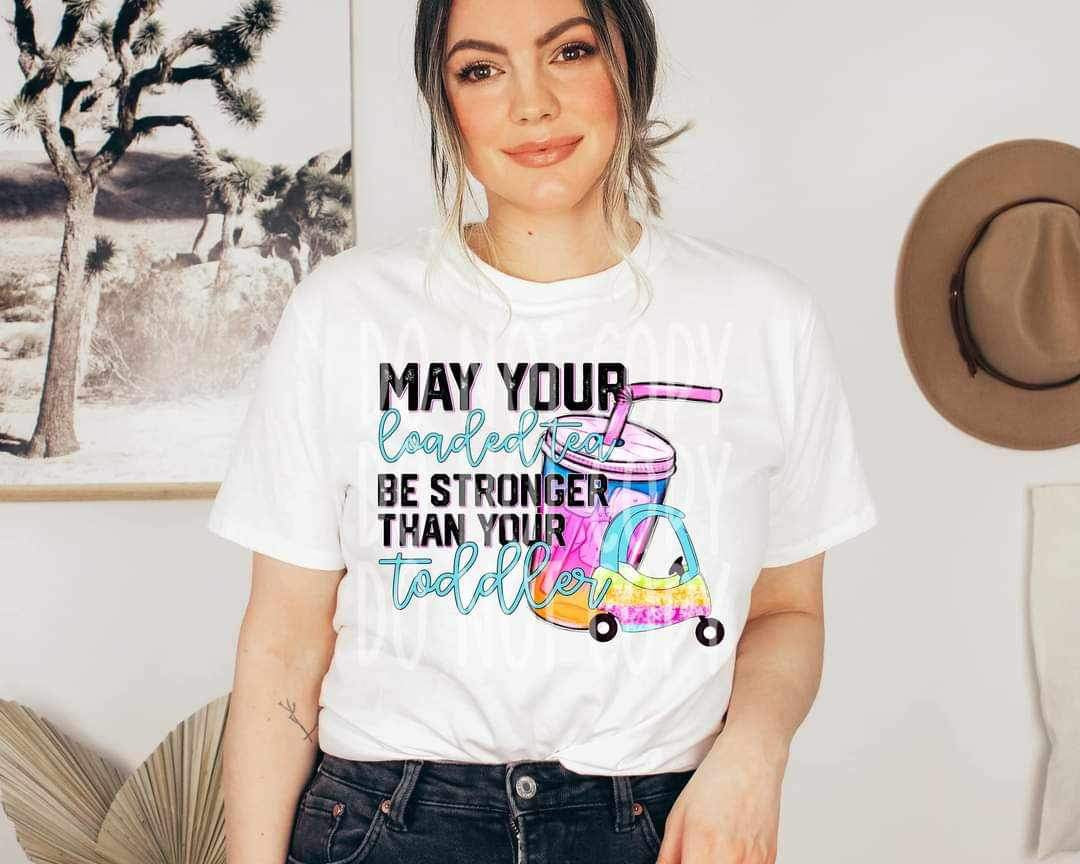 May your loaded tea be stronger than your toddler 26958 DTF transfer