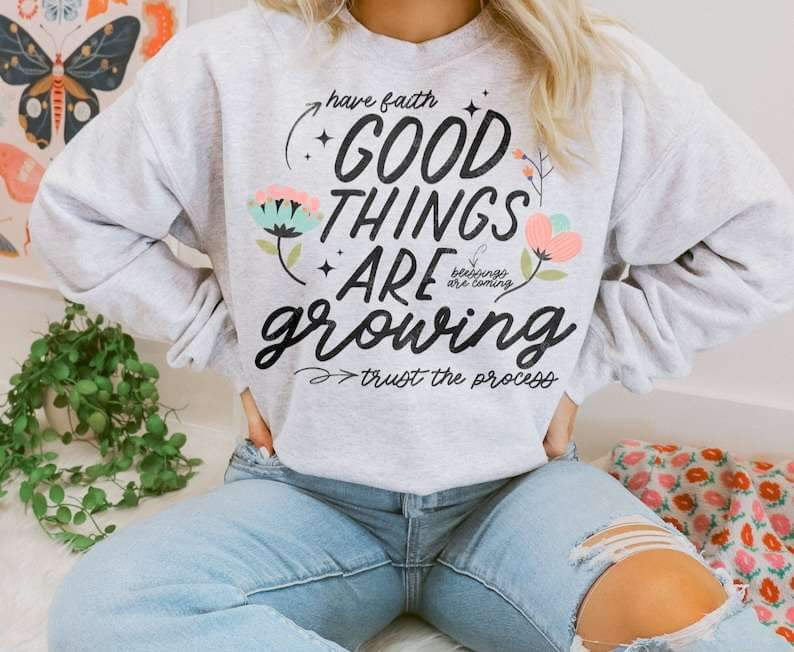 Have faith good things are growing 27061 DTF transfer