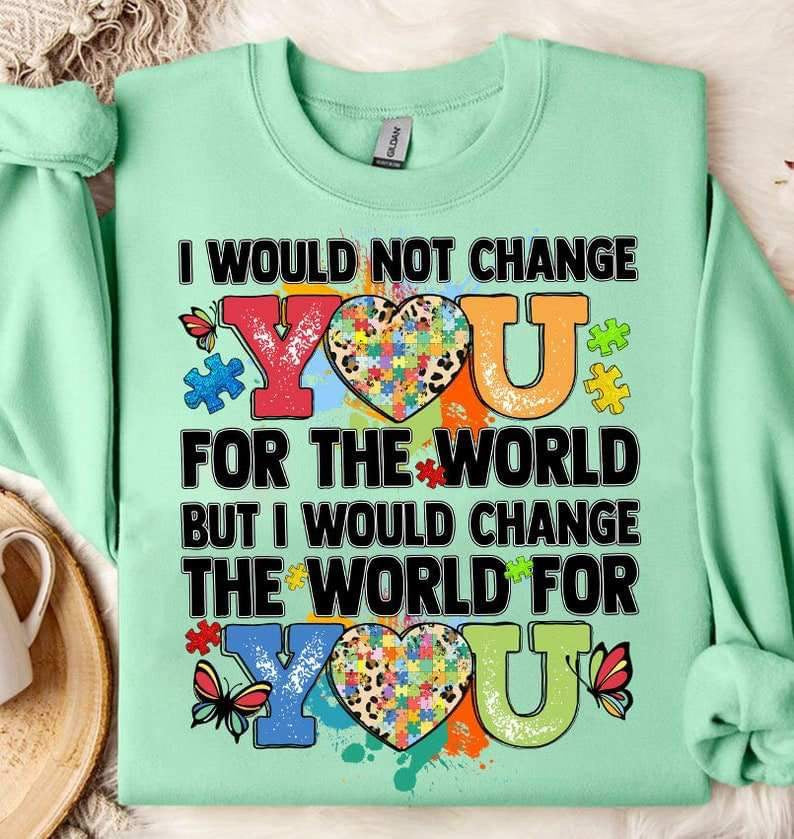 I would not change you for the world but i would change the world for you puzzle hearts 27089 DTF transfer
