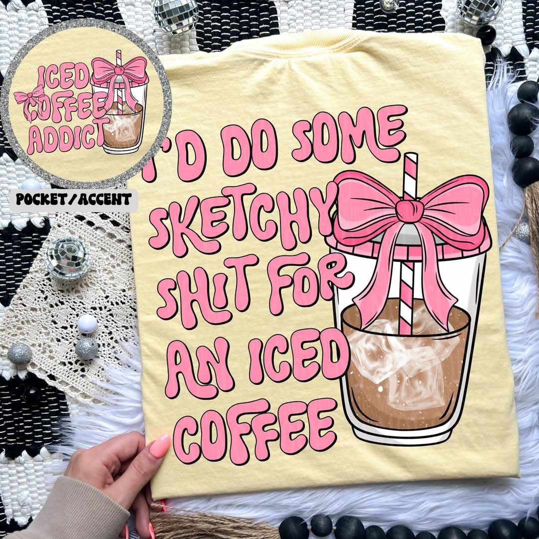 I’d do some sketchy shit for an iced coffee FRONT (LYTTLE) 73795 DTF transfer