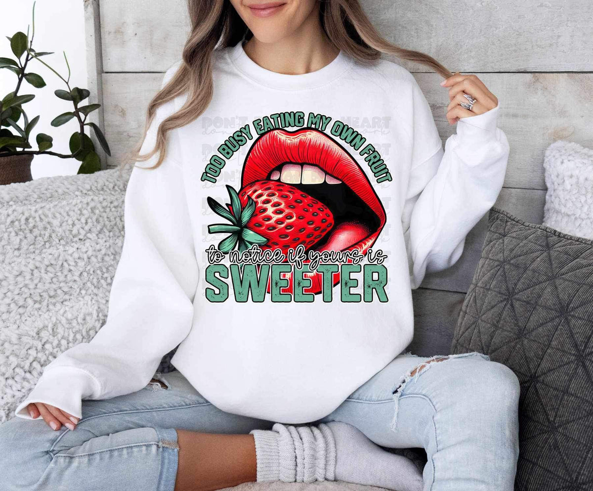 Too busy eating my own fruit to notice if yours is sweeter 17708 DTF TRANSFER