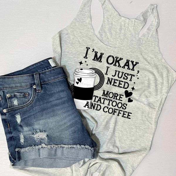 Its okay i just need more tattoos and coffee black font (CSC) 27366 DTF transfer