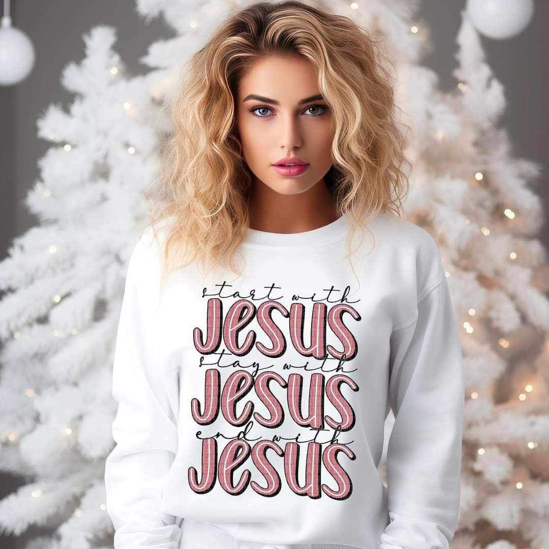 Start with jesus stay with jesus end with jesus 19092 DTF TRANSFER