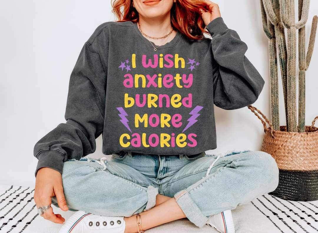 I wish anxiety burned more calories COLORFUL (LYTTLE) 19102 DTF TRANSFER