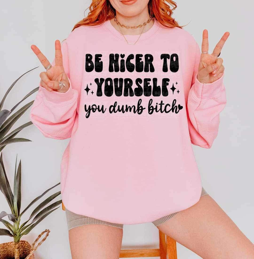 Be nicer to yourself you dumb bitch BLACK (LYTTLE) 19106 DTF TRANSFER