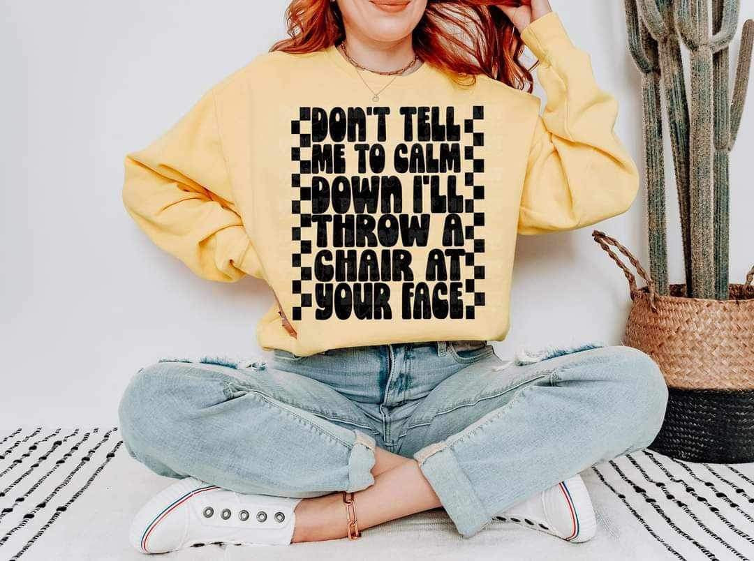 Dont tell me to calm down ill throw a chair at your face BLACK (LYTTLE) 19103 DTF TRANSFER
