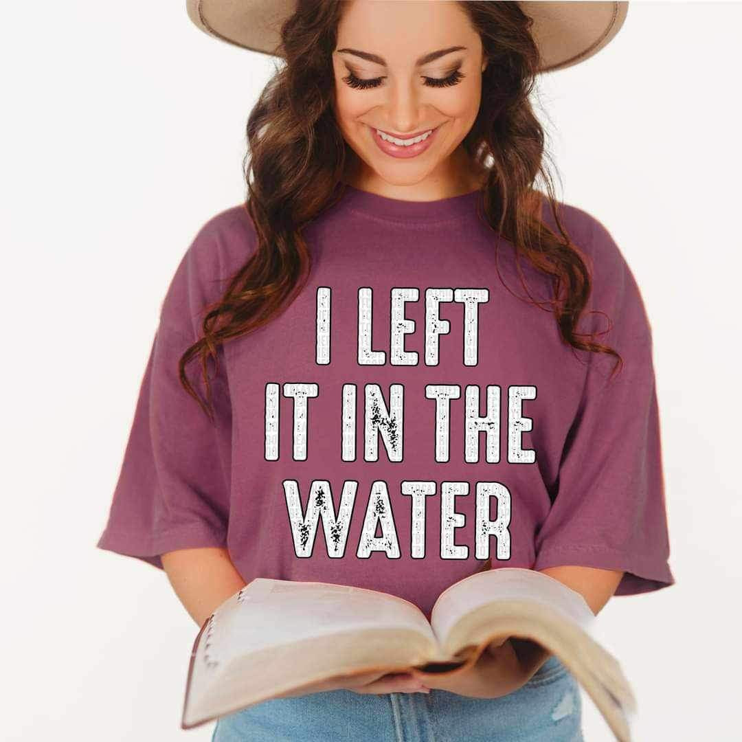I left it in the water WHITE 19155 DTF TRANSFER