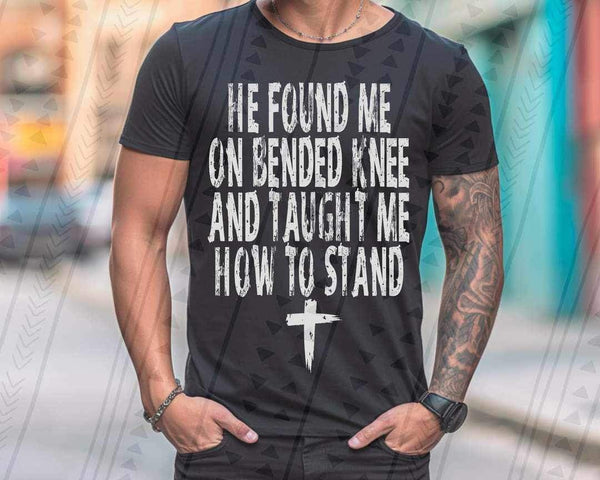 He found me on bended knee taught me how to stand WHITE 19202 DTF TRANSFER