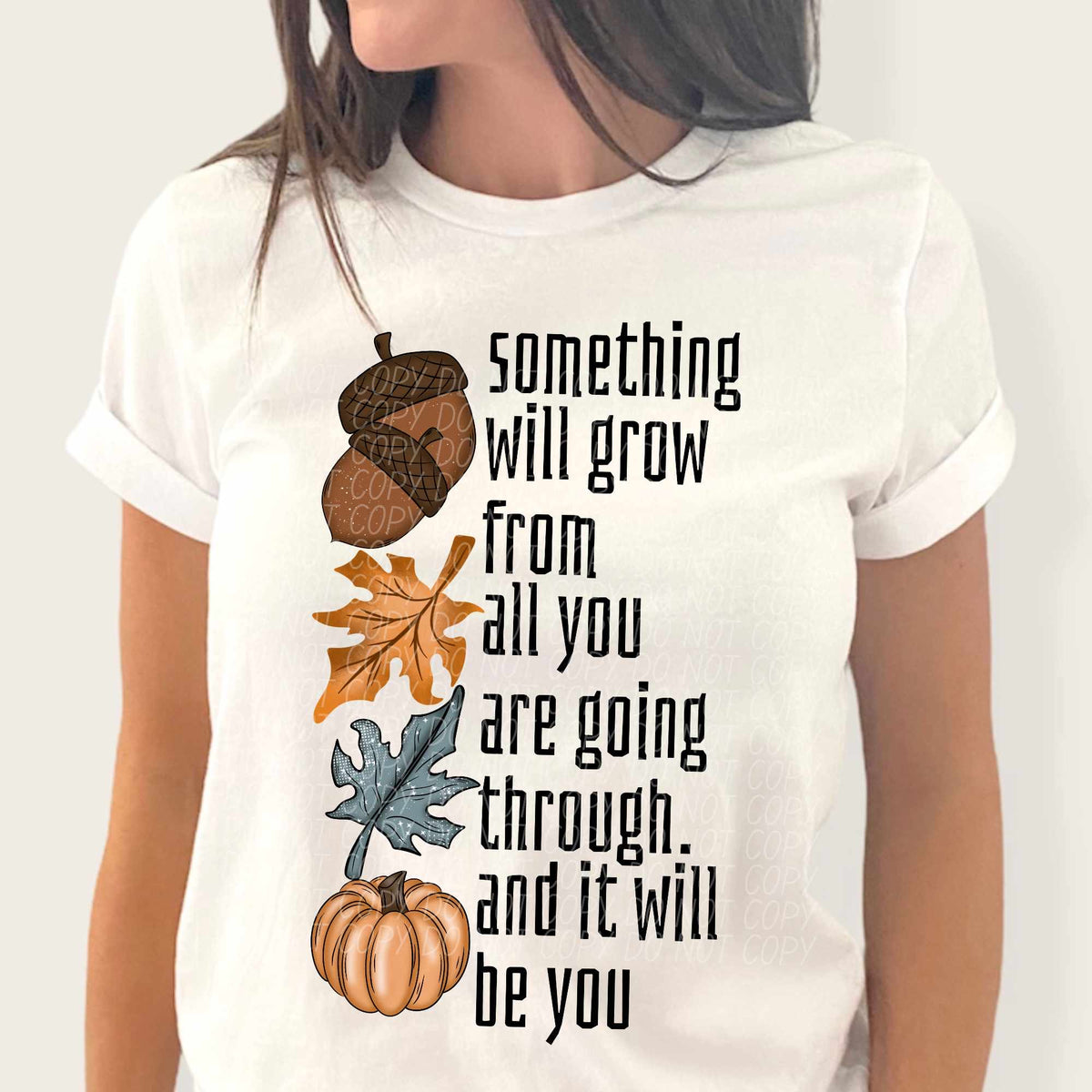 Something will grow from all you are going through. And it will be you fall items (CITY) 37859 DTF transfer