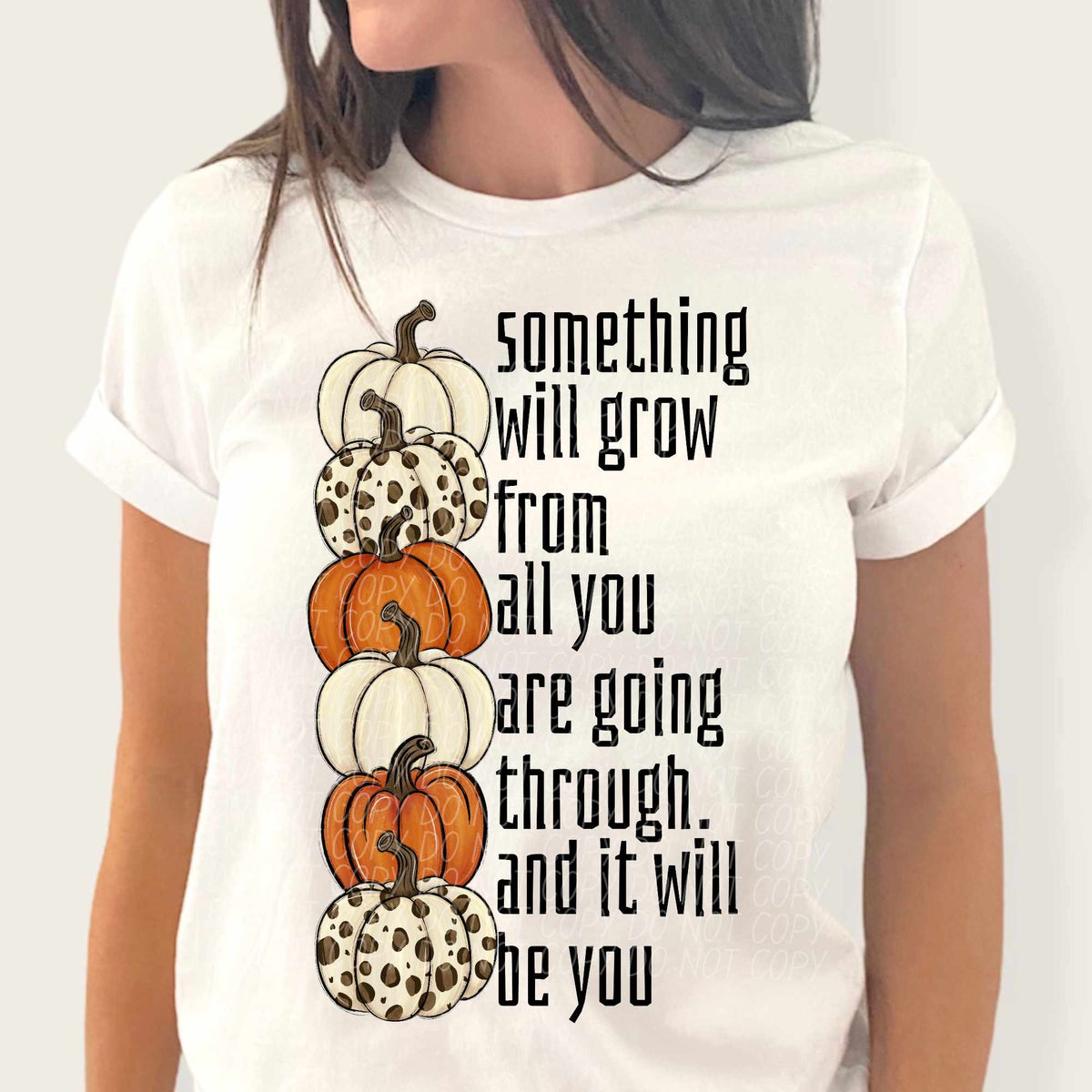 Something will grow from all you are going through. And it will be you pumpkins (CITY) 37857 DTF transfer